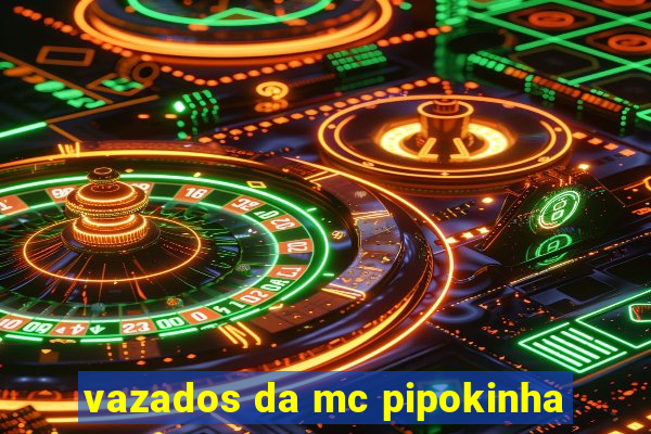 vazados da mc pipokinha