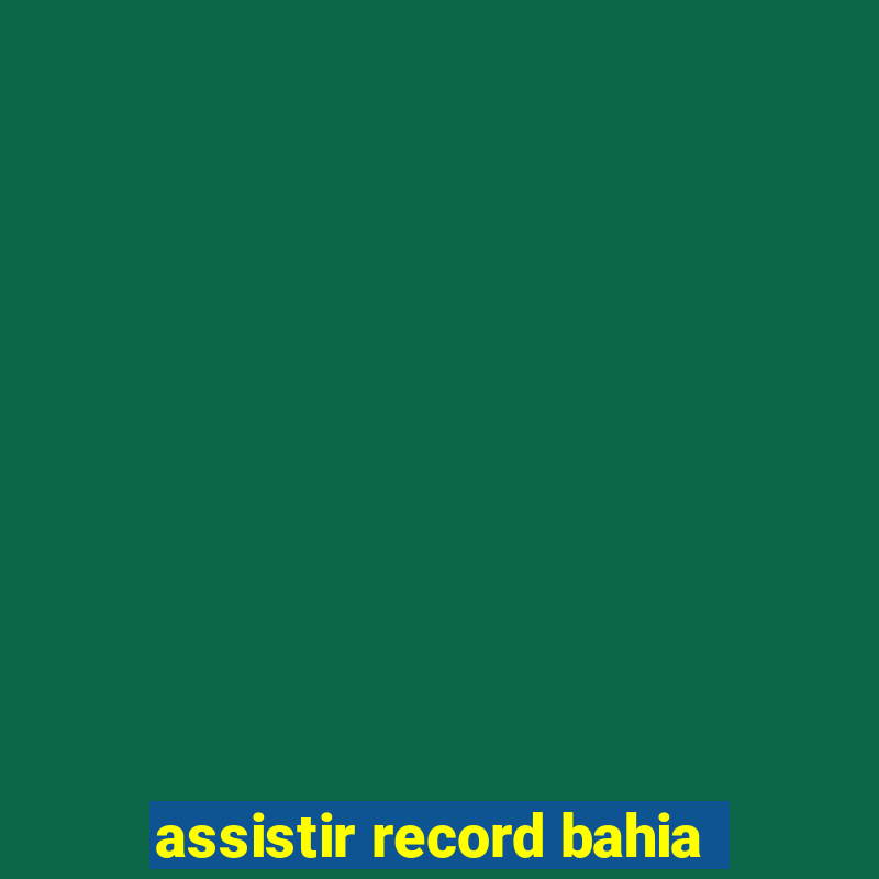 assistir record bahia