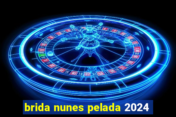 brida nunes pelada 2024