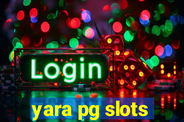 yara pg slots