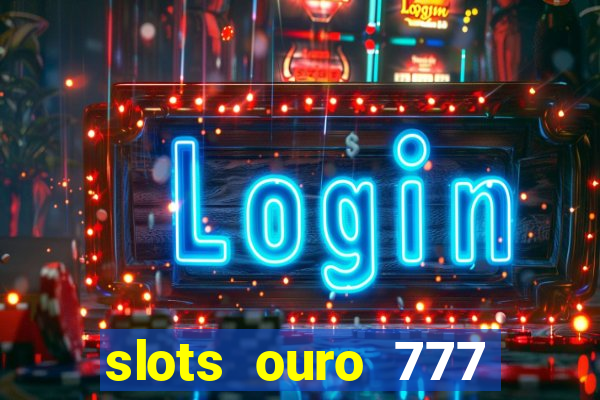 slots ouro 777 play store