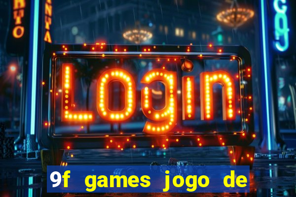 9f games jogo de ganhar dinheiro