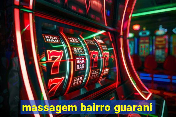 massagem bairro guarani