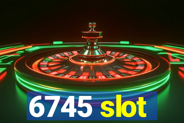 6745 slot