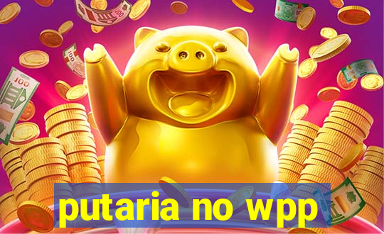 putaria no wpp