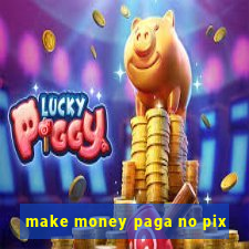 make money paga no pix