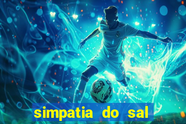 simpatia do sal grosso para afastar rival