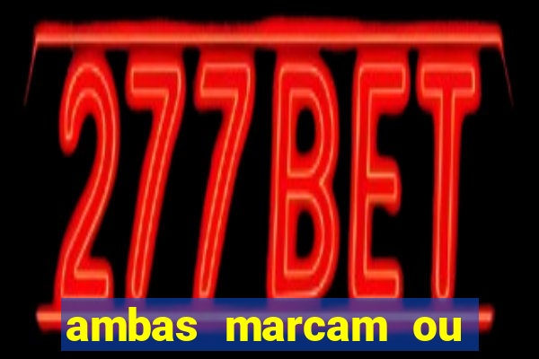 ambas marcam ou mais de 2.5 bet365