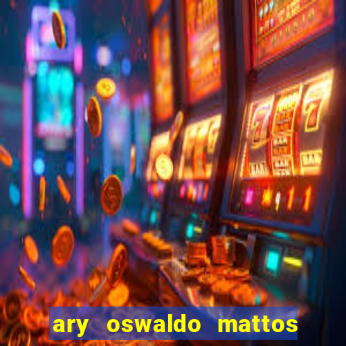 ary oswaldo mattos filho fortuna