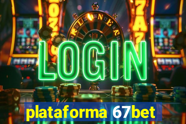 plataforma 67bet