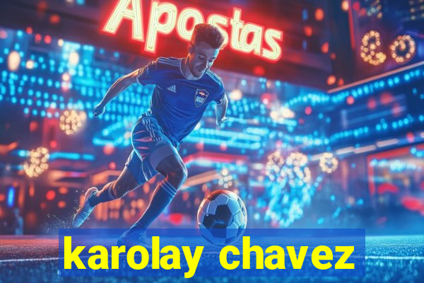 karolay chavez