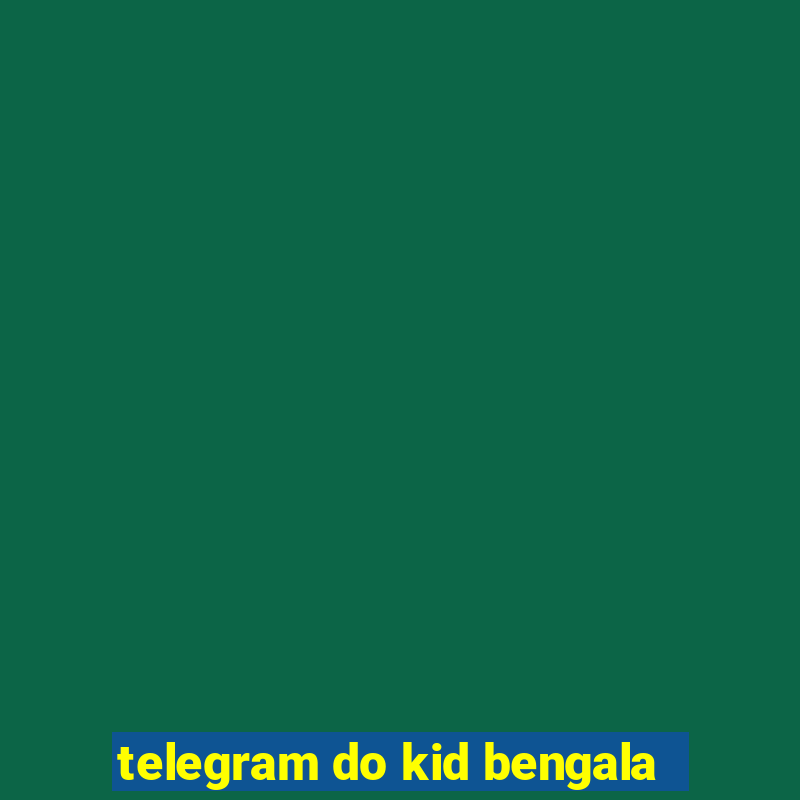 telegram do kid bengala