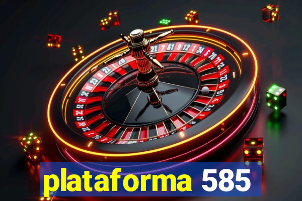 plataforma 585