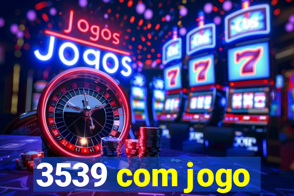 3539 com jogo