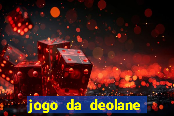 jogo da deolane que ganha dinheiro