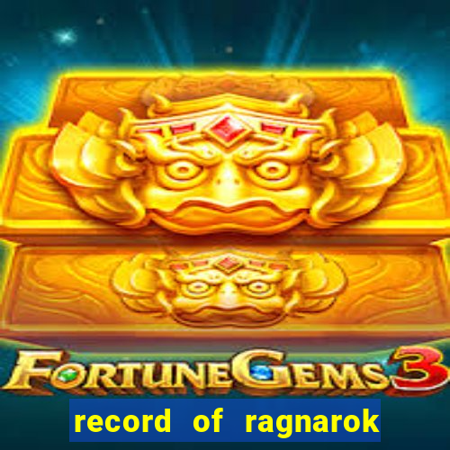 record of ragnarok 3 temporada onde assistir