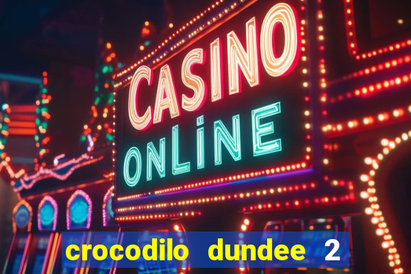 crocodilo dundee 2 filme completo dublado