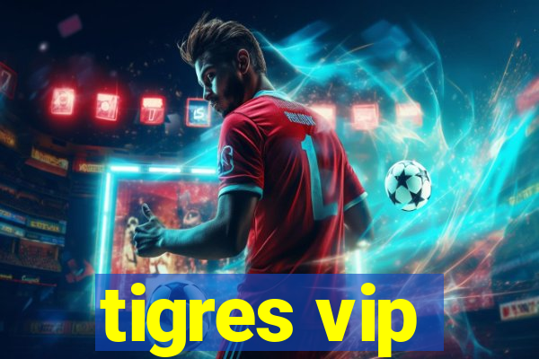 tigres vip