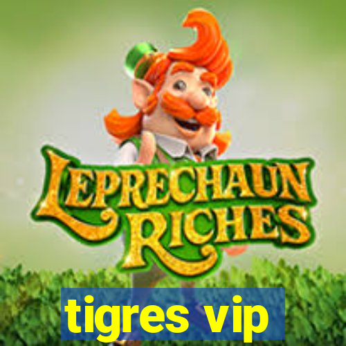 tigres vip