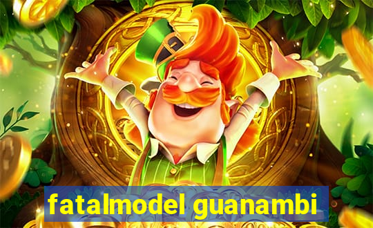 fatalmodel guanambi