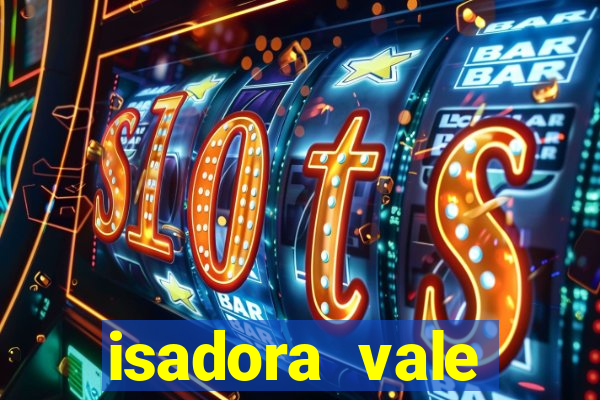 isadora vale reclame aqui