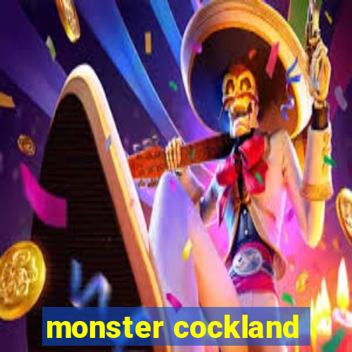 monster cockland