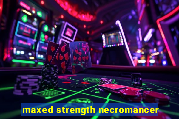 maxed strength necromancer