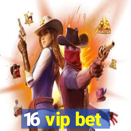 16 vip bet