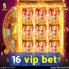 16 vip bet