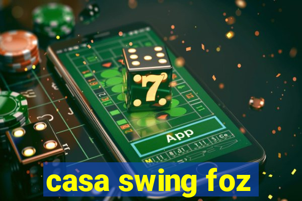 casa swing foz