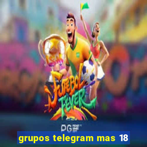 grupos telegram mas 18