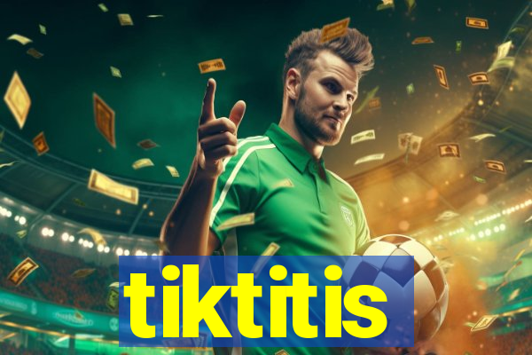 tiktitis