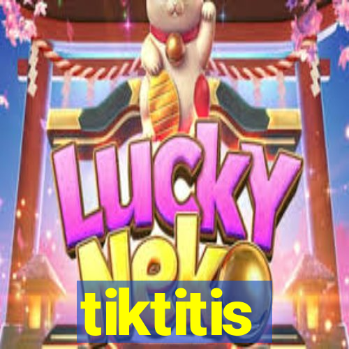 tiktitis