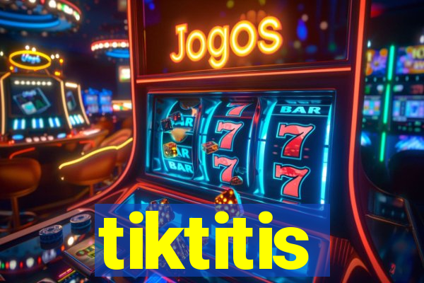 tiktitis