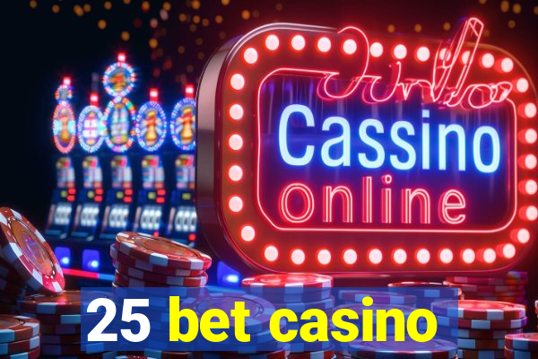 25 bet casino