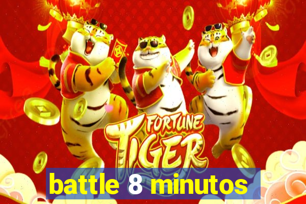 battle 8 minutos