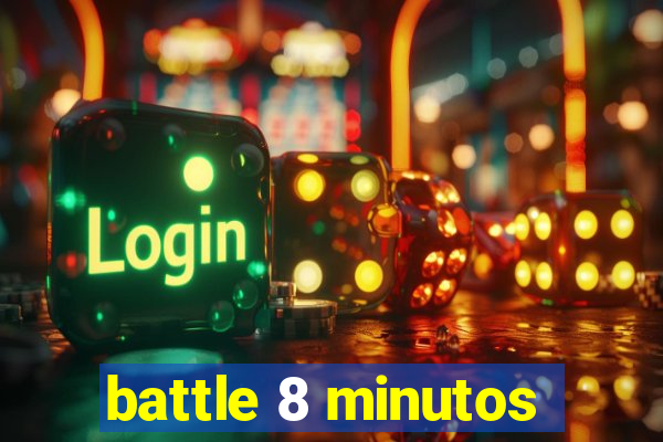 battle 8 minutos