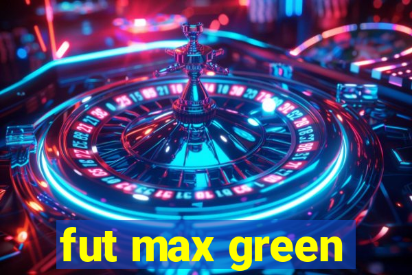 fut max green