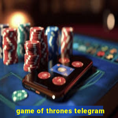 game of thrones telegram