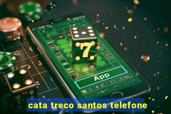 cata treco santos telefone