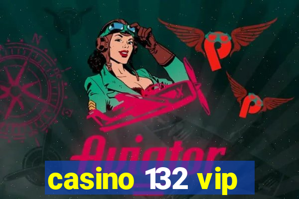 casino 132 vip