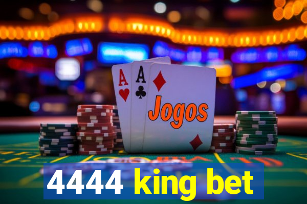 4444 king bet