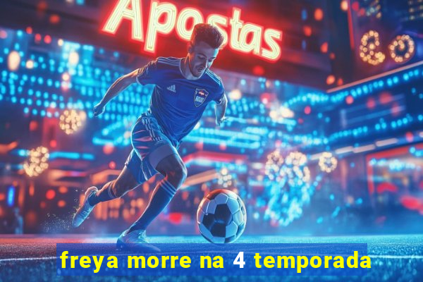 freya morre na 4 temporada