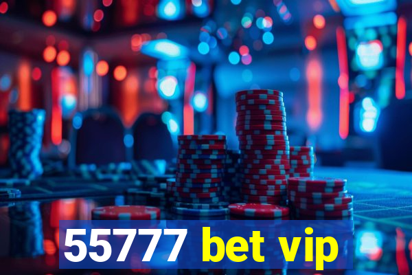 55777 bet vip