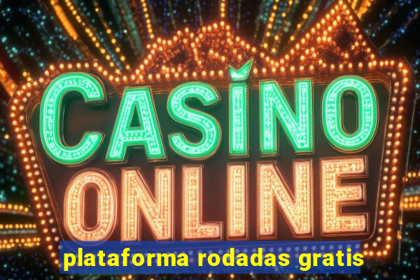 plataforma rodadas gratis