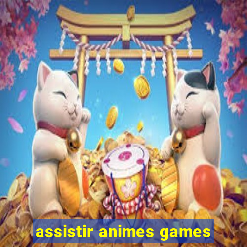 assistir animes games