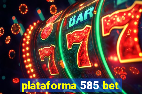 plataforma 585 bet