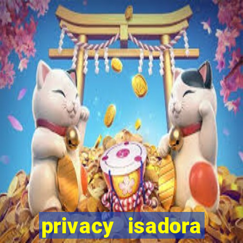 privacy isadora vale gratis