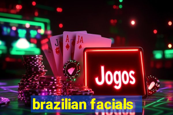 brazilian facials