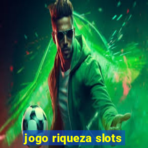 jogo riqueza slots